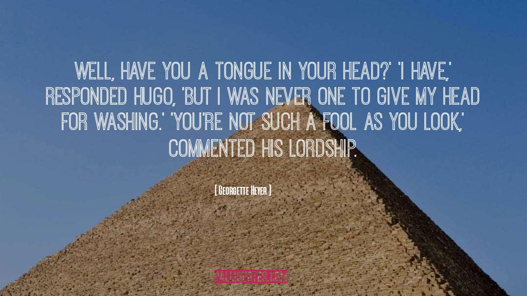 Georgette Heyer Quotes: Well, have you a tongue