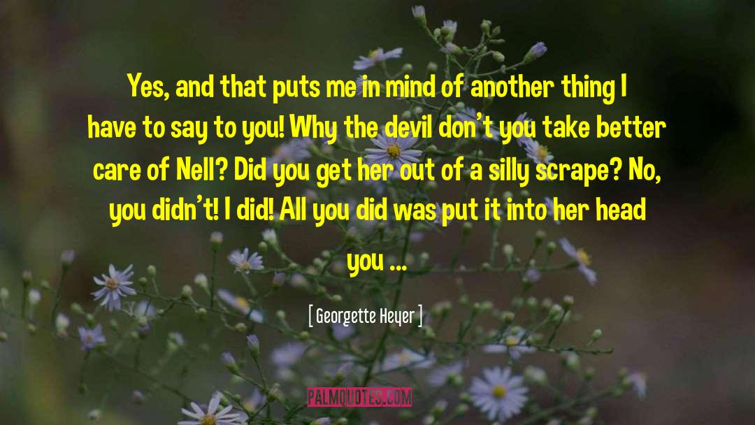 Georgette Heyer Quotes: Yes, and that puts me