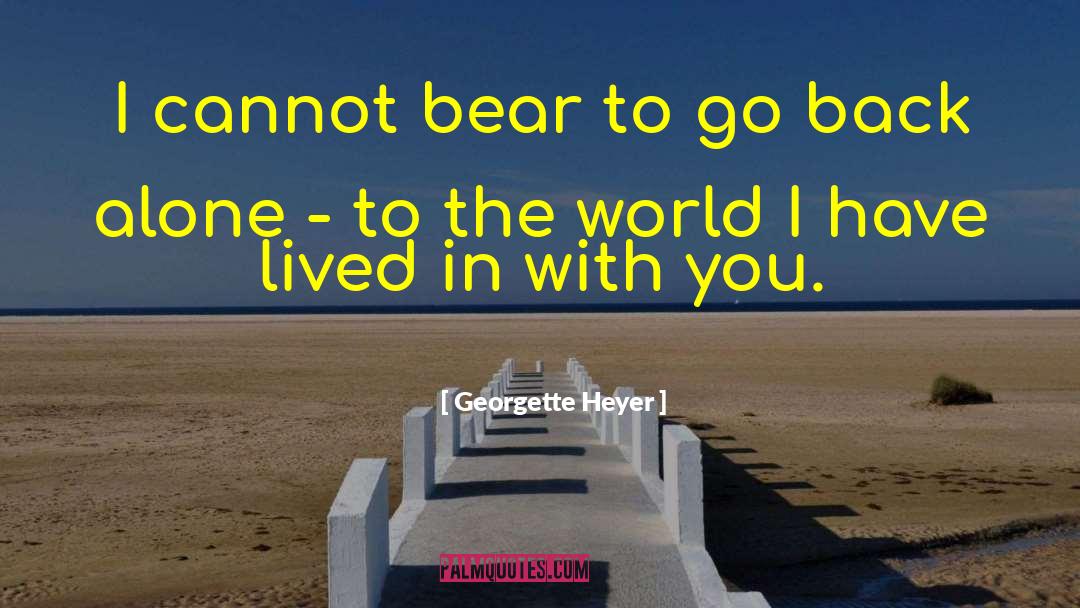 Georgette Heyer Quotes: I cannot bear to go