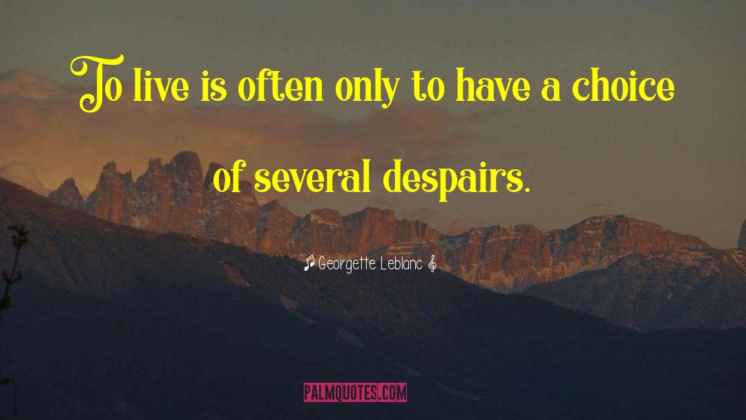 Georgette Leblanc Quotes: To live is often only