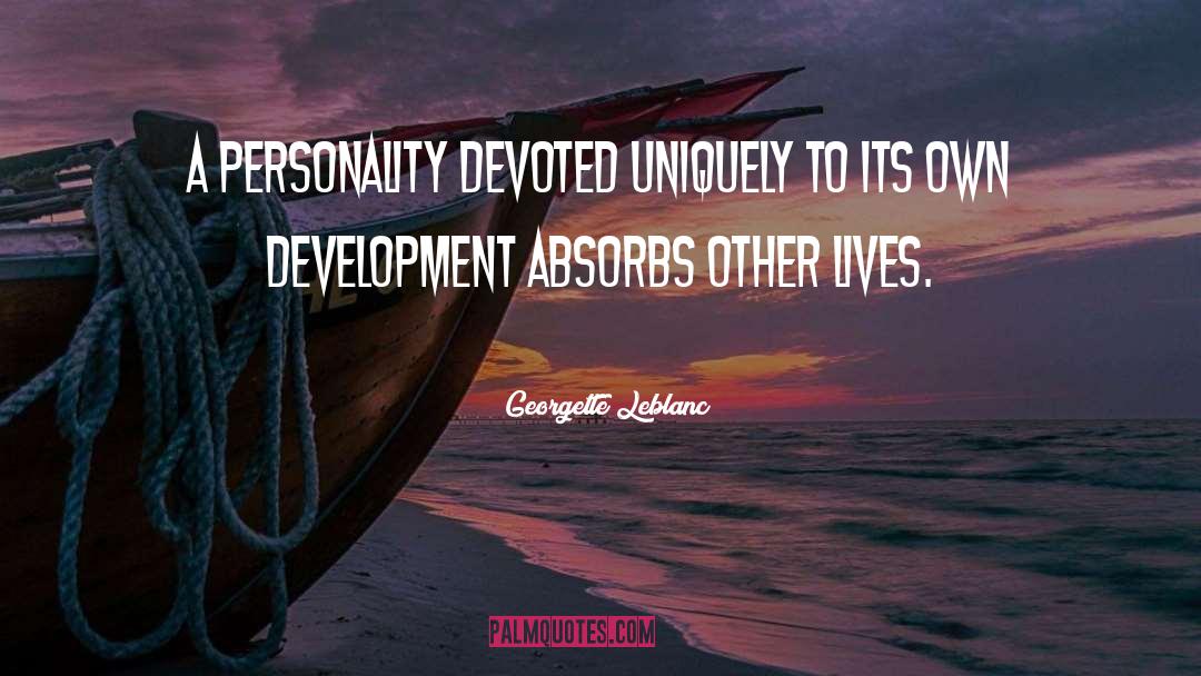 Georgette Leblanc Quotes: A personality devoted uniquely to