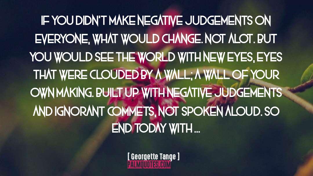 Georgette Tange Quotes: if you didn't make negative