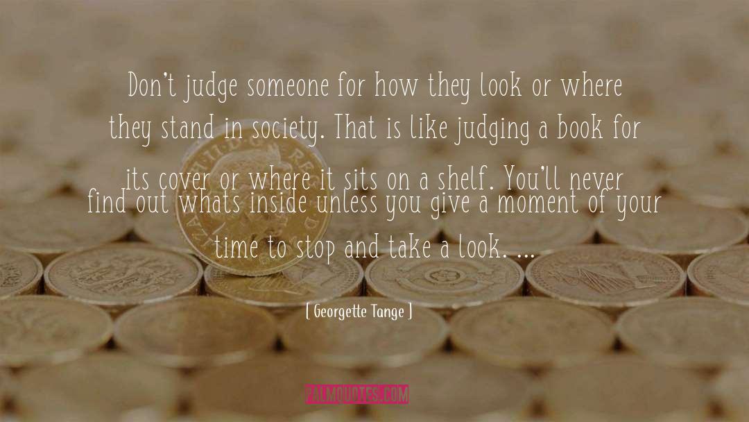 Georgette Tange Quotes: Don't judge someone for how