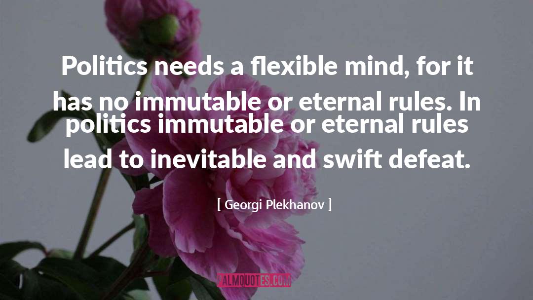 Georgi Plekhanov Quotes: Politics needs a flexible mind,