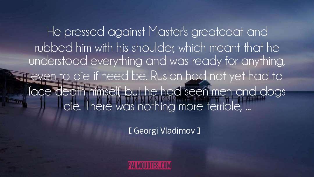 Georgi Vladimov Quotes: He pressed against Master's greatcoat