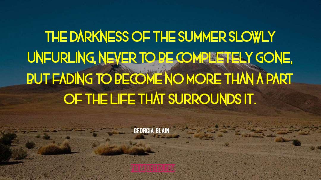 Georgia Blain Quotes: the darkness of the summer