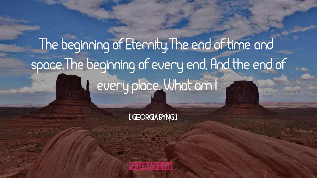 Georgia Byng Quotes: The beginning of Eternity,<br> The