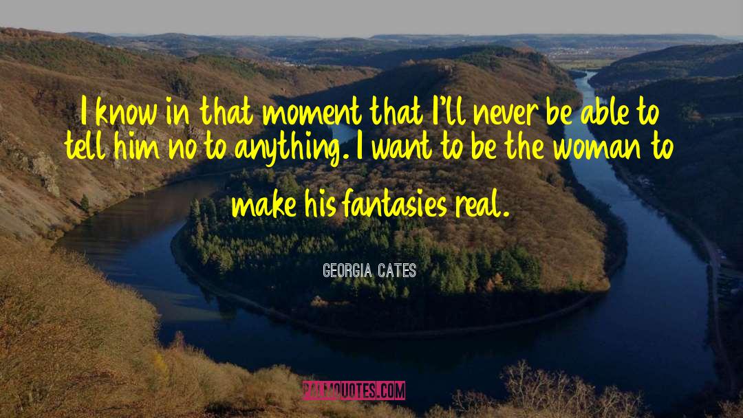 Georgia Cates Quotes: I know in that moment