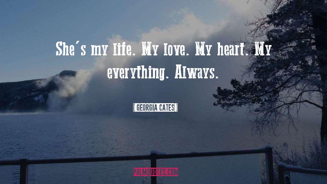 Georgia Cates Quotes: She's my life. My love.