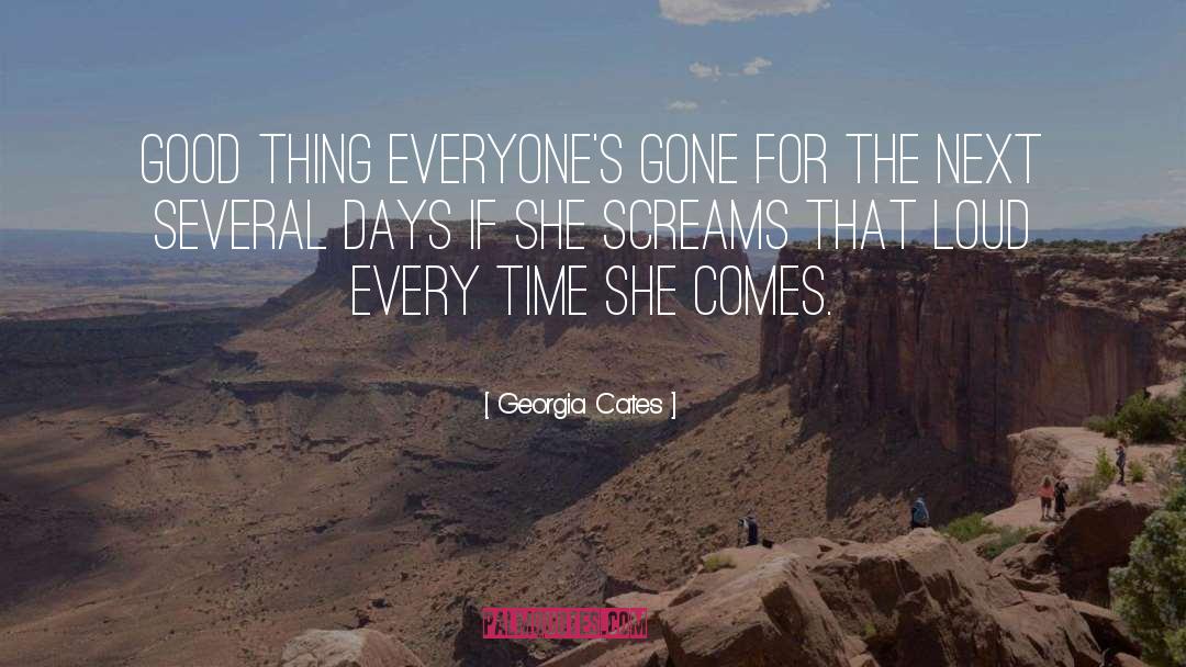 Georgia Cates Quotes: Good thing everyone's gone for