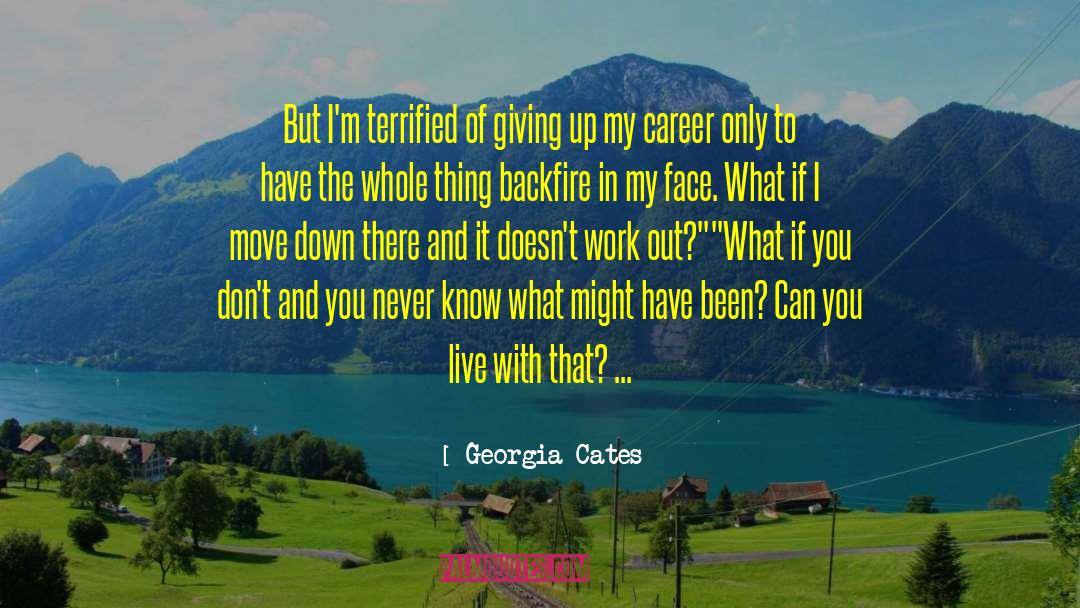 Georgia Cates Quotes: But I'm terrified of giving