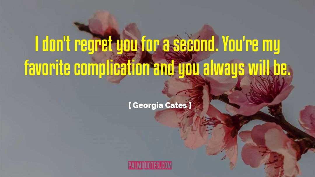 Georgia Cates Quotes: I don't regret you for