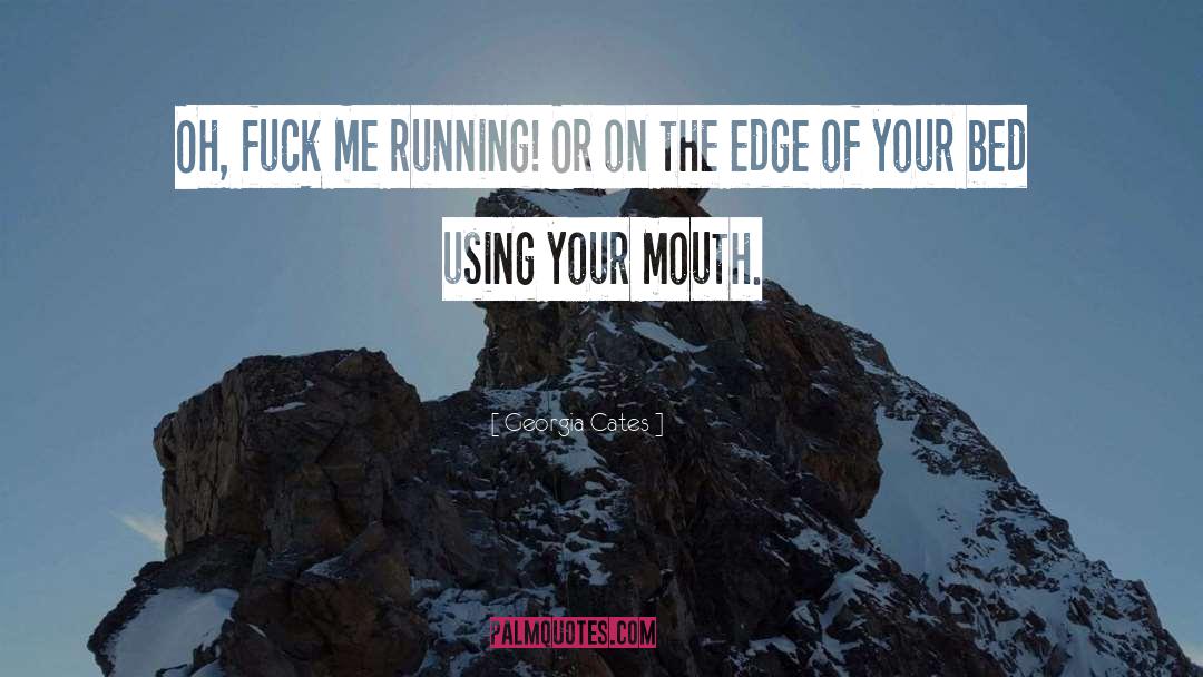 Georgia Cates Quotes: Oh, fuck me running! Or