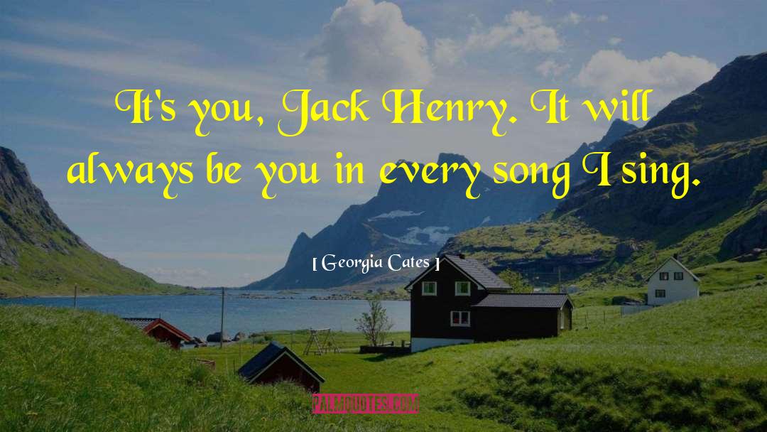 Georgia Cates Quotes: It's you, Jack Henry. It