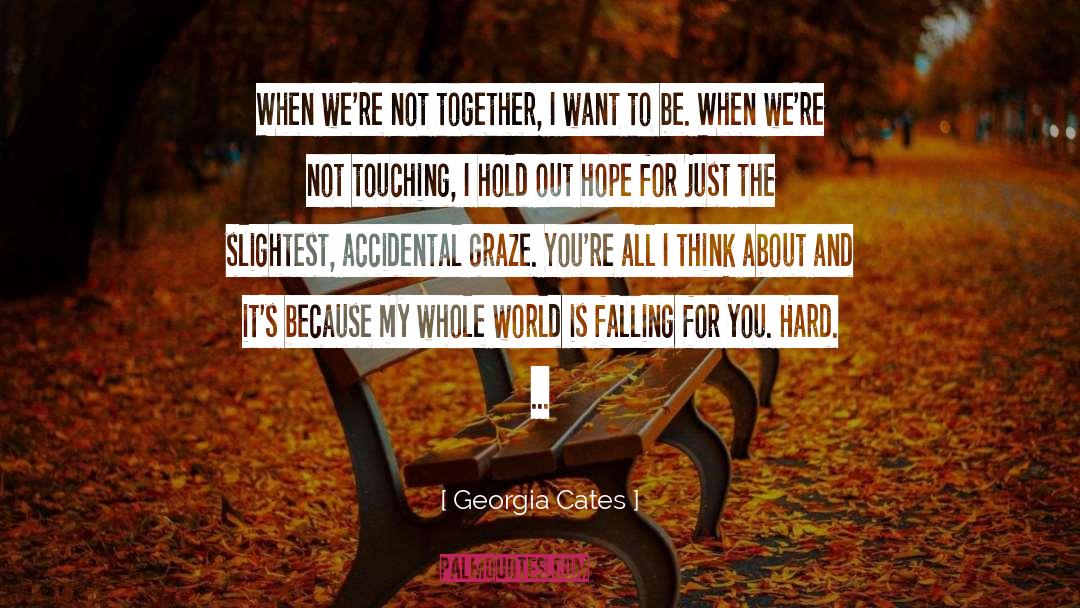 Georgia Cates Quotes: When we're not together, I