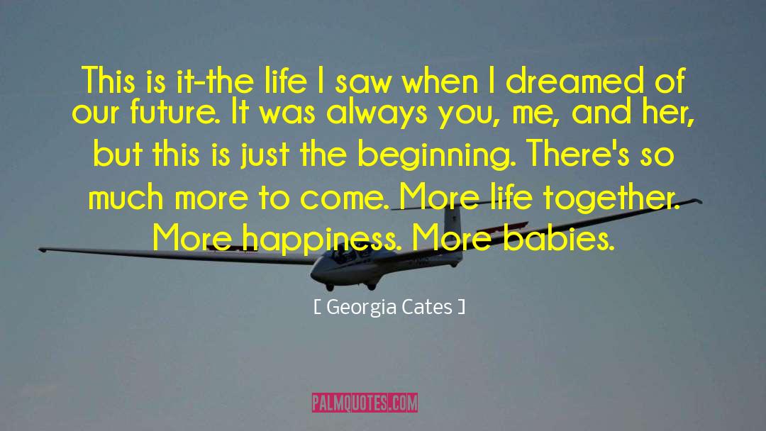 Georgia Cates Quotes: This is it-the life I