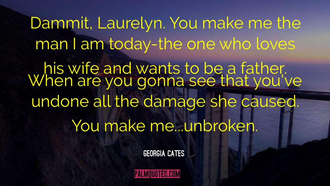 Georgia Cates Quotes: Dammit, Laurelyn. You make me