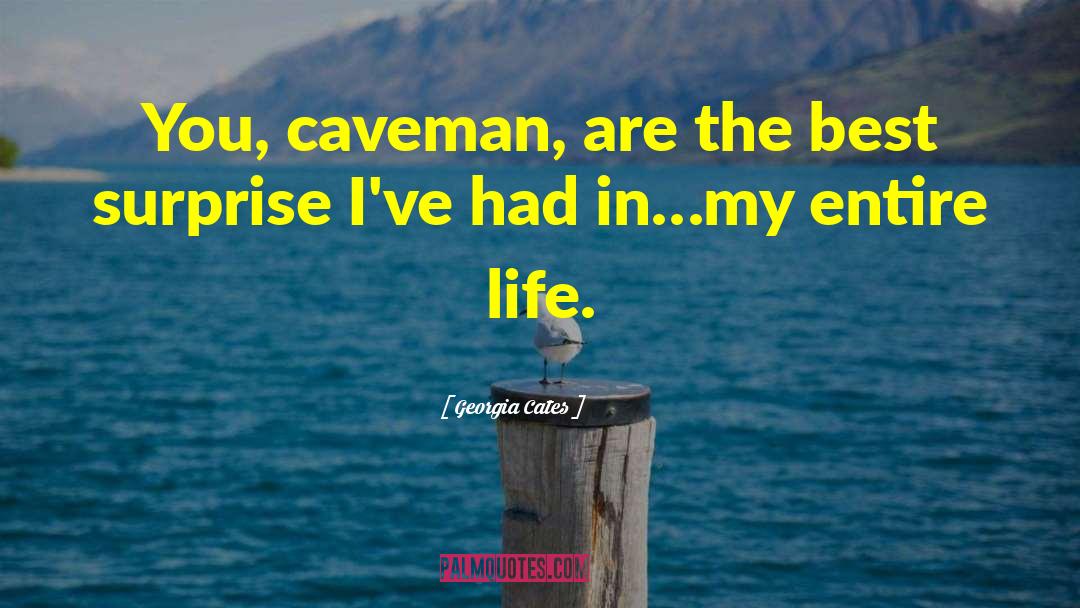 Georgia Cates Quotes: You, caveman, are the best