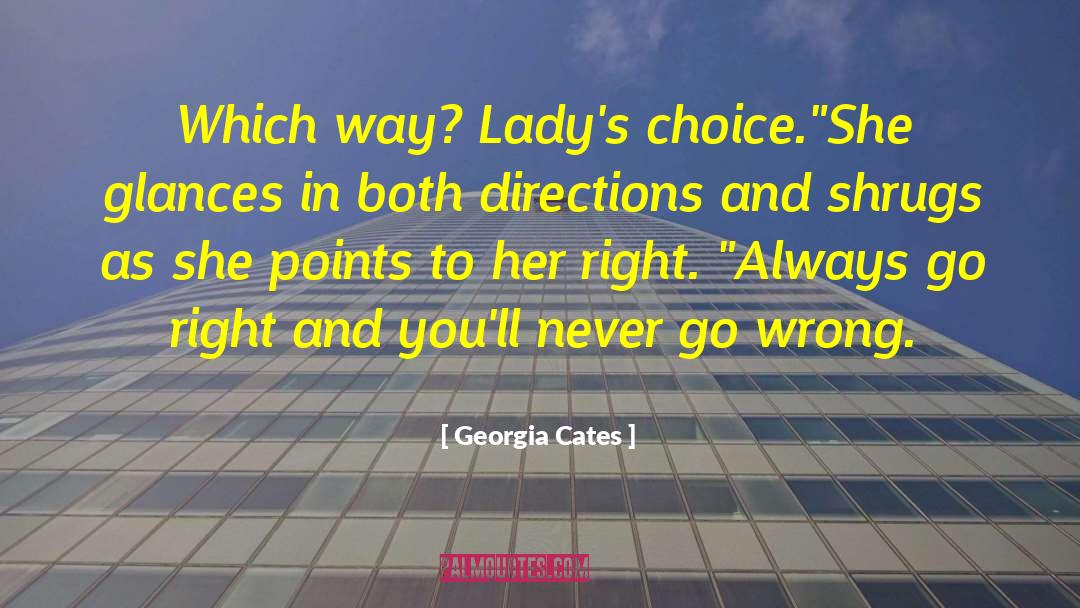 Georgia Cates Quotes: Which way? Lady's choice.