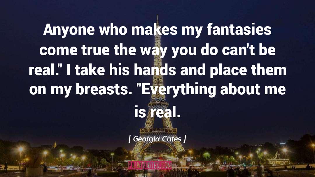 Georgia Cates Quotes: Anyone who makes my fantasies