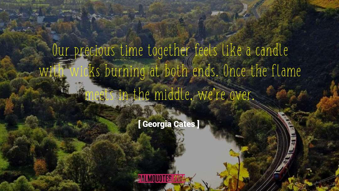 Georgia Cates Quotes: Our precious time together feels