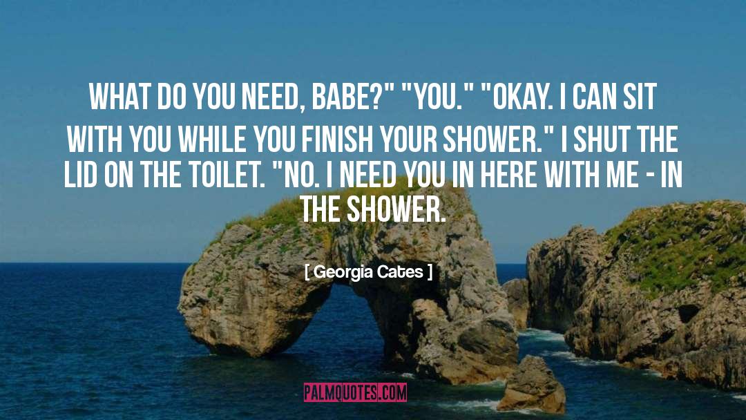 Georgia Cates Quotes: What do you need, babe?