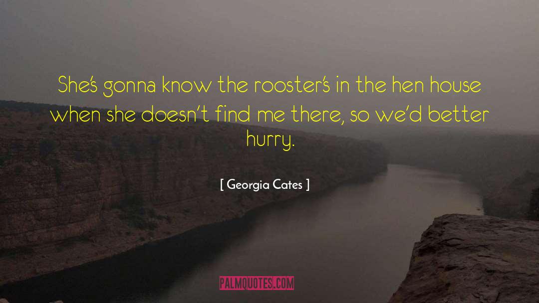 Georgia Cates Quotes: She's gonna know the rooster's