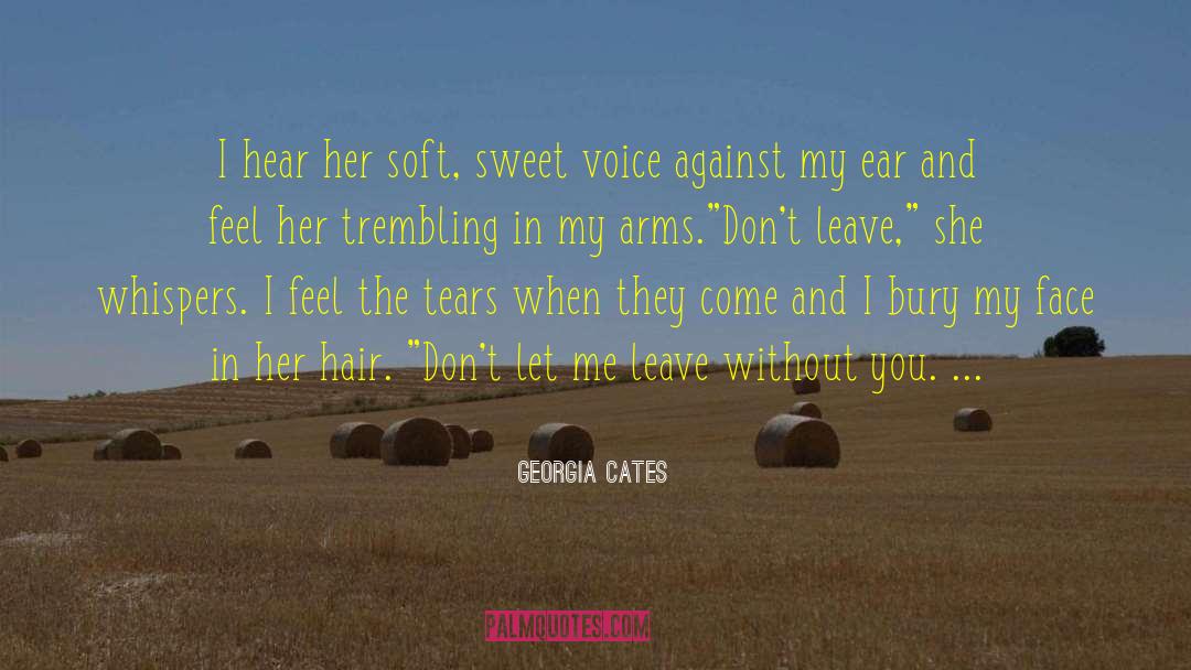 Georgia Cates Quotes: I hear her soft, sweet