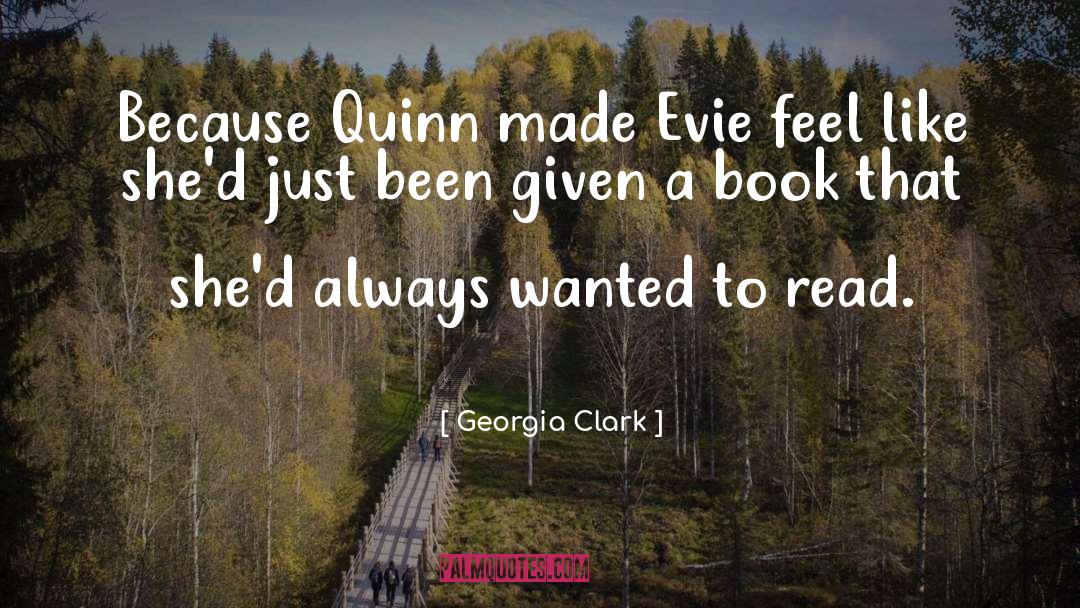 Georgia Clark Quotes: Because Quinn made Evie feel