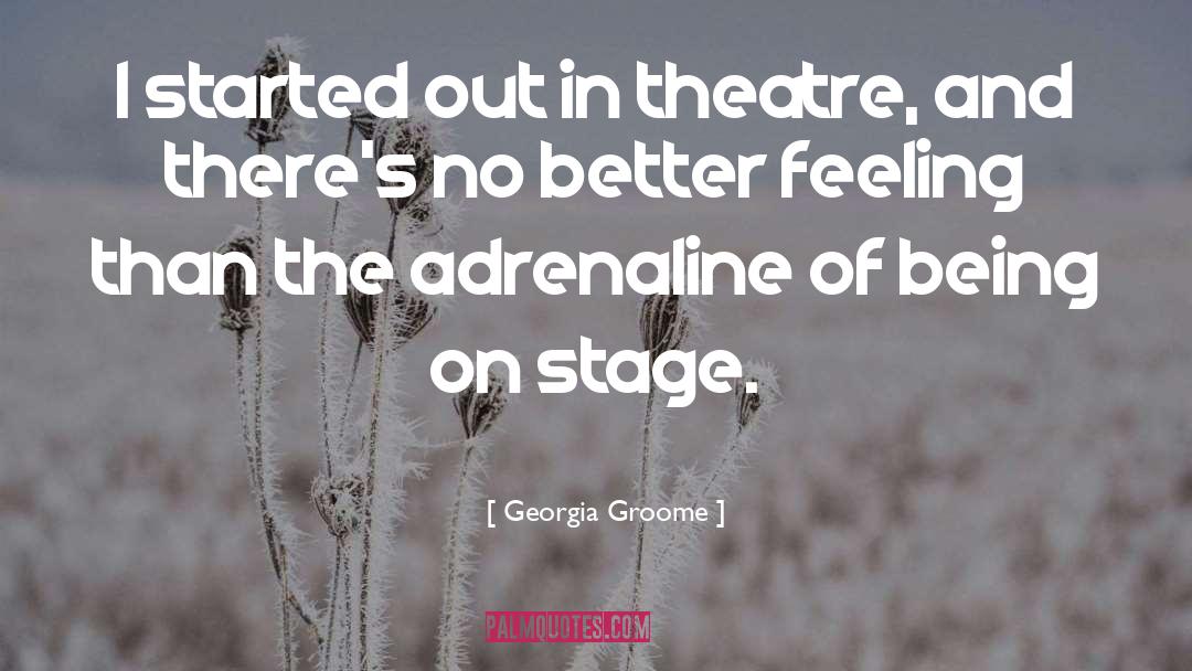Georgia Groome Quotes: I started out in theatre,