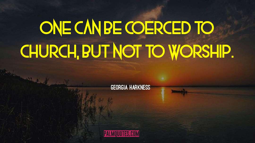 Georgia Harkness Quotes: One can be coerced to