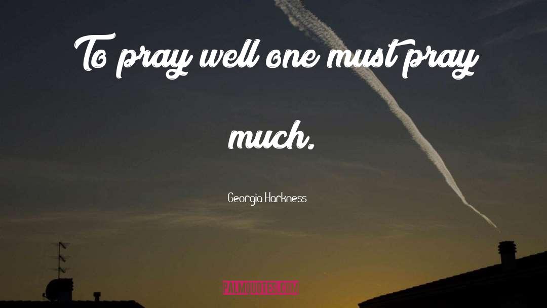 Georgia Harkness Quotes: To pray well one must