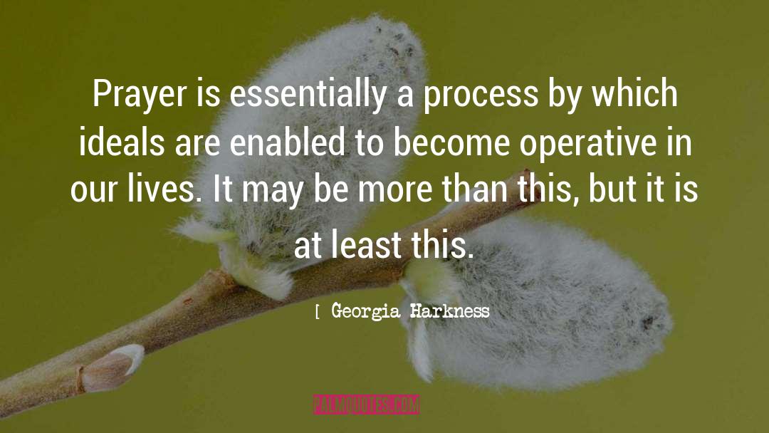 Georgia Harkness Quotes: Prayer is essentially a process