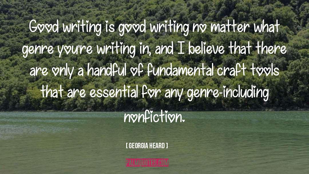 Georgia Heard Quotes: Good writing is good writing