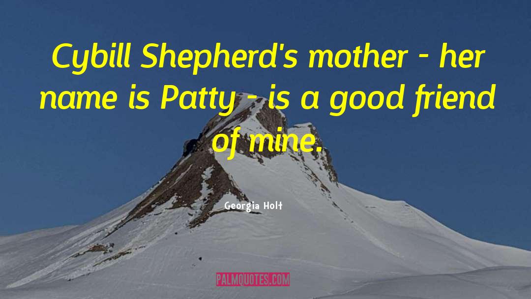 Georgia Holt Quotes: Cybill Shepherd's mother - her
