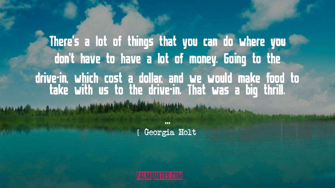 Georgia Holt Quotes: There's a lot of things