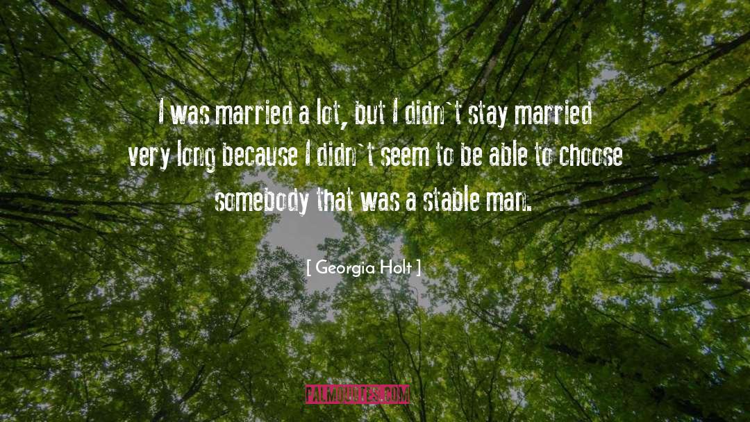 Georgia Holt Quotes: I was married a lot,