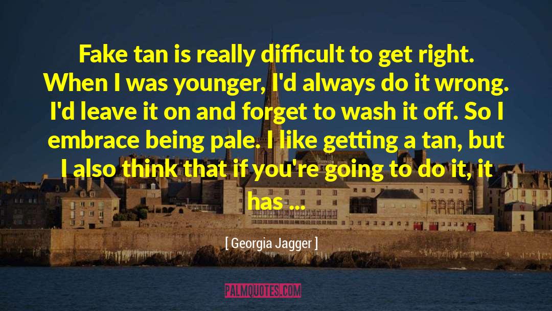 Georgia Jagger Quotes: Fake tan is really difficult