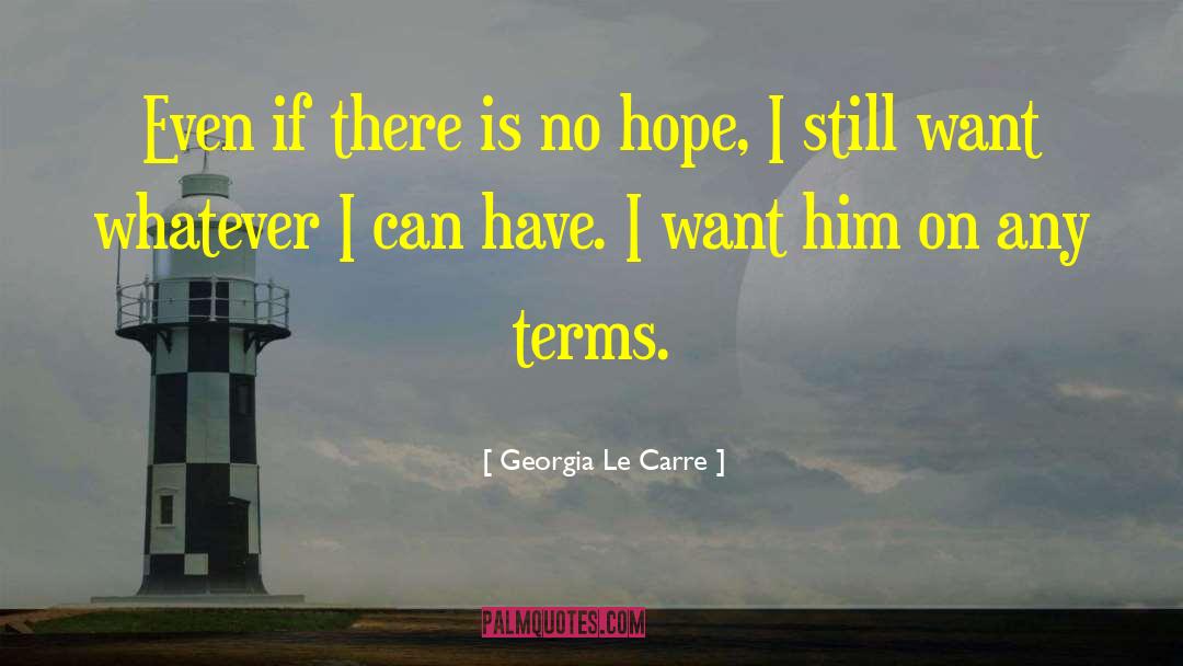 Georgia Le Carre Quotes: Even if there is no