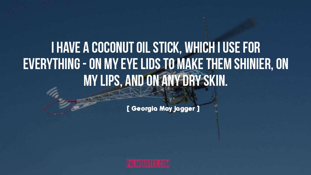 Georgia May Jagger Quotes: I have a coconut oil