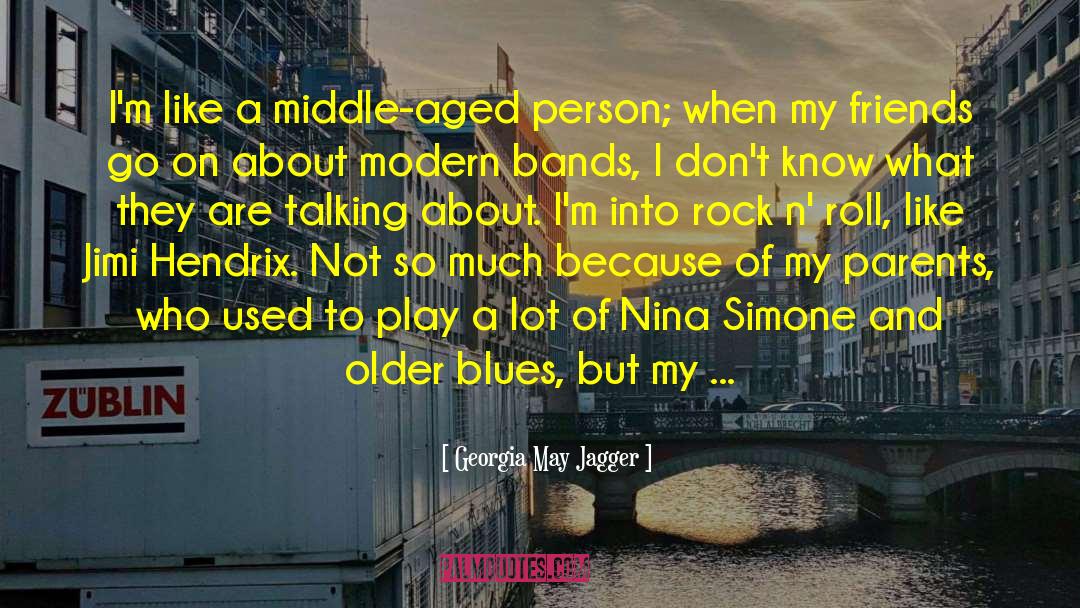 Georgia May Jagger Quotes: I'm like a middle-aged person;
