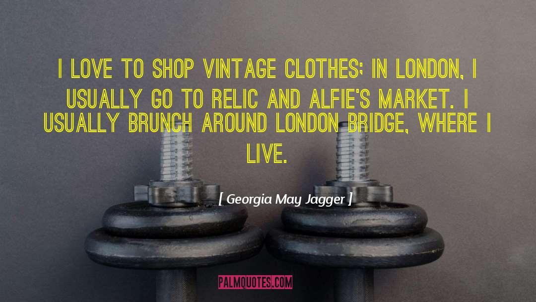 Georgia May Jagger Quotes: I love to shop vintage