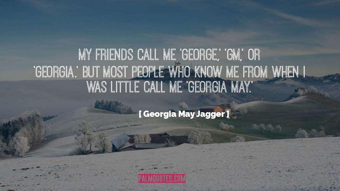 Georgia May Jagger Quotes: My friends call me 'George,'