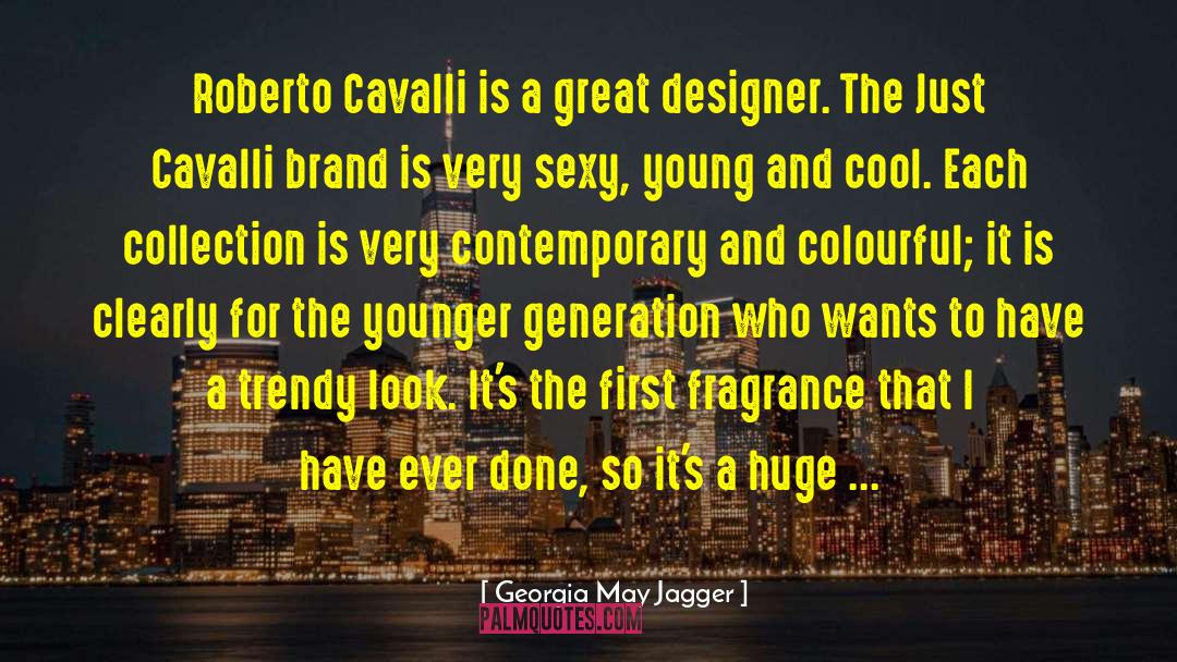 Georgia May Jagger Quotes: Roberto Cavalli is a great
