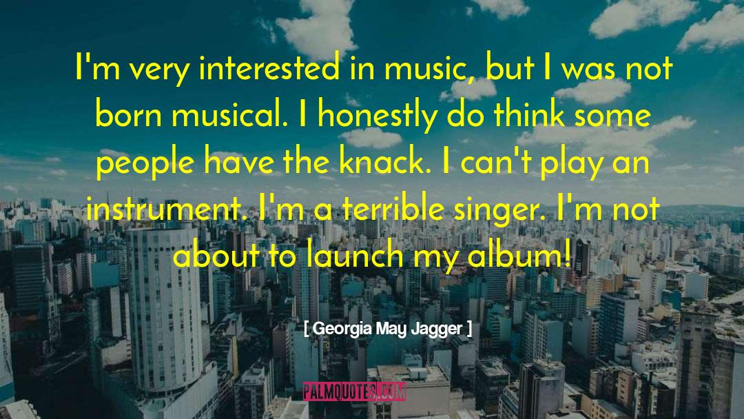 Georgia May Jagger Quotes: I'm very interested in music,