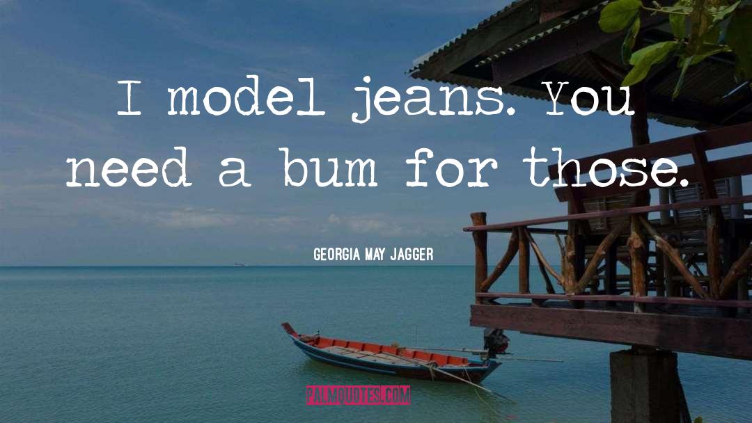 Georgia May Jagger Quotes: I model jeans. You need