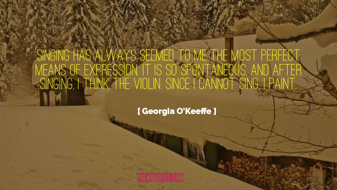Georgia O'Keeffe Quotes: Singing has always seemed to