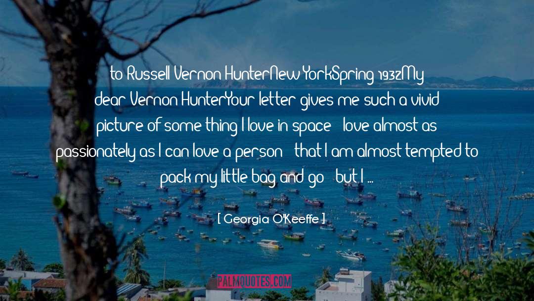 Georgia O'Keeffe Quotes: to Russell Vernon Hunter<br /><br