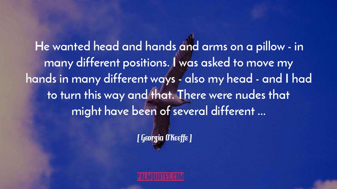 Georgia O'Keeffe Quotes: He wanted head and hands