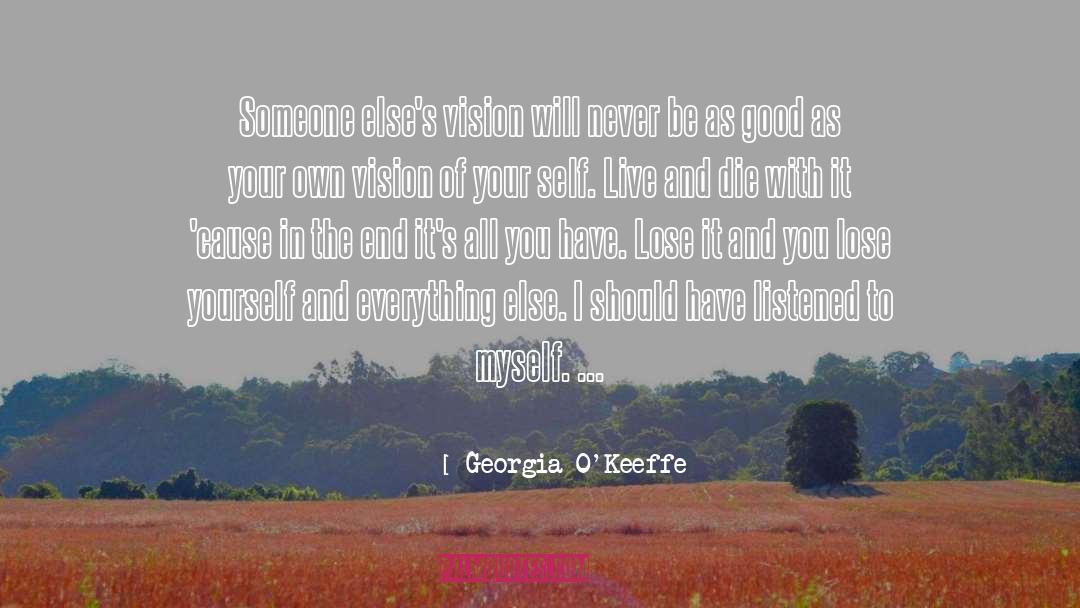 Georgia O'Keeffe Quotes: Someone else's vision will never